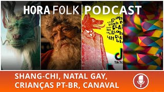 Shang-chi, NATAL gay, crianças portuguesas, carnaval | #HoraFolk 15