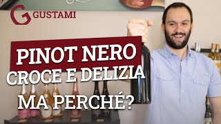 Pinot nero, croce e delizia: ma perché?