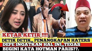 DETIK DETIK PENANGKAPAN HATERS,,DEPE INGATKAN HAL INI,TEGAS BEGINI KATA HOTMAN PARIS??.