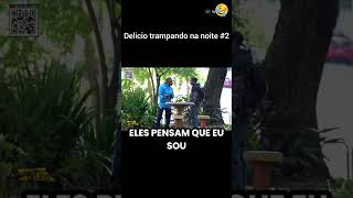 Delicio trampando na noite #2 #pegadinhas #videosengraçados #comedy #funny #humor #delicio#short