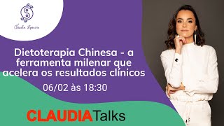 ClaudiaTalks -  Dietoterapia Chinesa - a ferramenta milenar que acelera os resultados clínicos