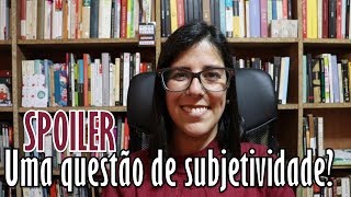 Divagando #16: A subjetividade dos spoilers