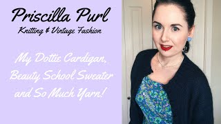 My Dottie Cardigan, Beauty School Sweater and So Much Yarn! - Knitting - Priscilla Purl [CC]