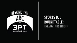 Beyond the Arc with 3 Point Productions | Sports DJs Roundtable: Embarrassing Stories