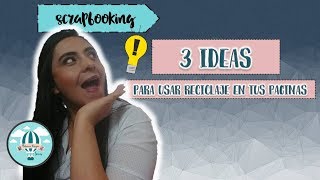 3 ideas para decorar tus paginas de Scrapbook con reciclaje