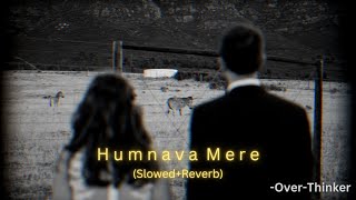 Humnava Mere (Slowed+Reverb) | Jubin Nautiyal | Manoj Muntashir | Over-Thinker