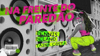 Dennis, Delano, Tainá Costa - Na Frente Do Paredão