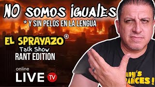 🔴EL SPRAYAZO talk show || 4/14/2024 || NO SOMOS Y NUNCA SEREMOS IGUALES, HE DICHO!🔥🔥