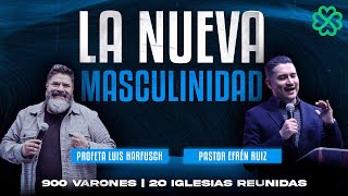 La Nueva Masculinidad - Profeta Luis Harfusch y Pastor Efrén Ruiz