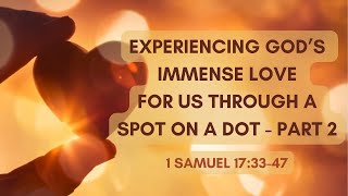 Experiencing Gods Immense Love for Us Through a Spot on a Dot (Part 2) | Melinda Poukish | Sermon