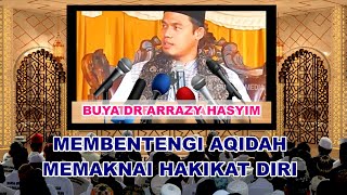 🔴MEMBENTENGI AQIDAH MEMAKNAI HAKIKAT DIRI ' BUYA DR ARRAZY HASYIM