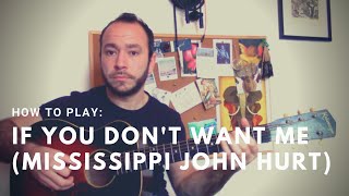 How to Play: If You Don't Want Me (Mississippi John Hurt) | TABS