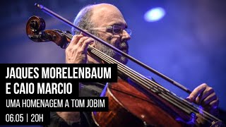 Jaques Morelenbaum e Caio Marcio – uma homenagem a Tom Jobim