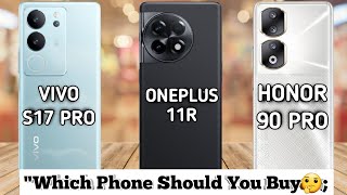 "In-Depth Comparison: Vivo S17 Pro Vs OnePlus 11r Vs Honor 90 Pro:😱