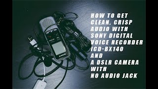 How to get crisp audio on DSLR camera with no audio jack using Sony digital voice recorder ICD-BX140