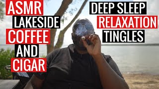 LAKESIDE MORNING COFFEE AND CIGAR ASMR | CALMING - SOOTHING - RELAXING - DEEP SLEEP