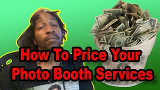 HOW TO PRICE YOUR PHOTO BOOTH SERVICES FOR YOUR PHOTO BOOTH BUSINESS