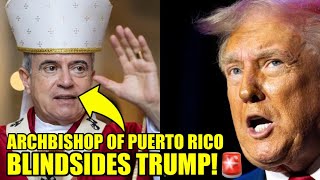 Puerto Rico’s ARCHBISHOP Hits Trump With URGENT Challenge