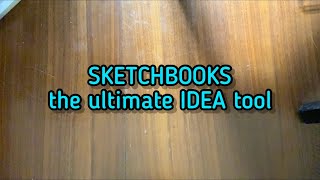 SKETCHBOOKS, the Ultimate IDEA tool