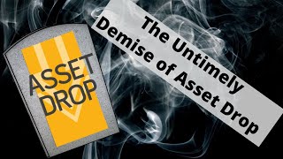 The Untimely Demise of Asset Drop