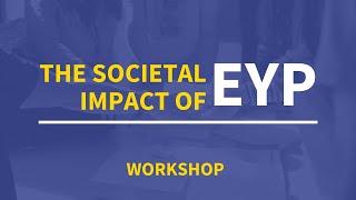 The Societal Impact of EYP | Workshop