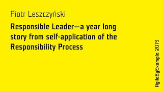 AgileByExample 2019: Piotr Leszczyński - a story from self-application of the Responsibility Process