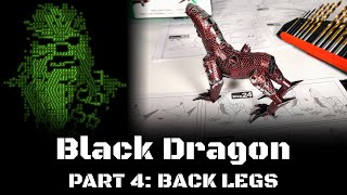 Black Dragon, Part 4: Back Legs