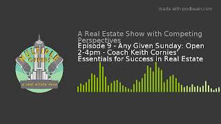 Episode 9 - Any Given Sunday: Open 2-4pm - Coach Keith Cornies' Essentials for Success in Real Estat