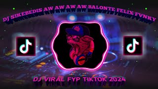 DJ SIKEBEDIS AW AW AW AW | REMIX TERBARU NAURA CALISTA & FELIX FVNKY | FULL BASS VIRAL 2024