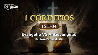 Evangelio vs Anti-evangelio | 1 Corintios 15:1-34 | Ps. José F. Gil