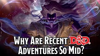 Why Are Recent D&D Adventures So Mid?