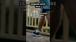 Courage Facts No.8 #Courage #starting