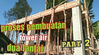 proses pembuatan tower air cor #dua_lantai //part 2