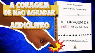 Audiobook (10x1) - A Coragem de Não Agradar - Fumitake Koga e Ichiro Kishimi (audiolivro - PARTE 1)