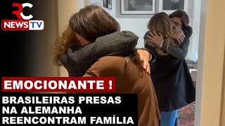 Emocionante! Brasileiras presas injustamente por tráfico na Alemanha reencontram a família