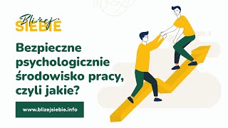 Bezpieczne psychologicznie środowisko pracy, czyli jakie?