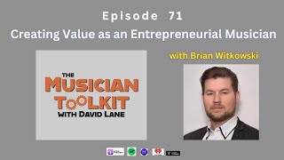 The Musician Toolkit episode 71 - Creating Value as an Entrepreneurial Musician (w/ Brian Witkowski)