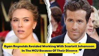 Ryan Reynolds Avoided Working With Scarlett Johansson In The MCU Because Of Their Divorce