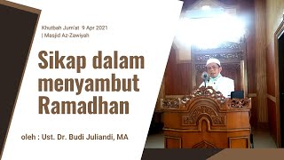 Khutbah Jum'at | Sikap Dalam Menyambut Ramadan | Dr. Budi Juliandi, MA