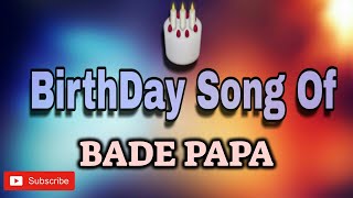 HAPPY BIRTHDAY BADE PAPA / HBDBADE PAPA / BIRTHDAYSONGWITHNAME