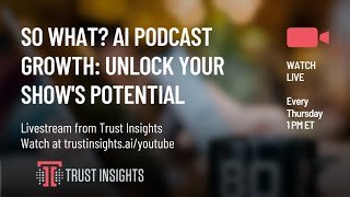 So What? AI Podcast Growth: Unlock Your Show's Potential