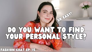 How To Find Your Personal Style *EASY* | Fashion Chat Ep. 15