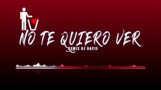 NO TE QUIERO VER REMIX 🔥 VF7 FEAT. JAY WHEELER ✘ DJ Davis