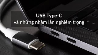 USB Type-C và những nhầm lẫn nghiêm trọng