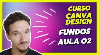 Curso de Canva Design 2023 | Fundos - Aula 02