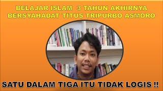 BELAJAR ISLAM  3 TAHUN AKHIRNYA BERSYAHADAT : TITUS TRIPURBO ASMORO  #mualafbaru