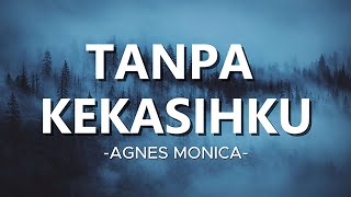 Tanpa Kekasihku  - Agnes Monica ( Lirik )