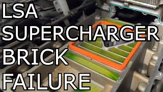 LSA SUPERCHARGER BRICK FAILURE!