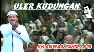 ULERE KUDUNGAN   !! NgAKak Maneh Bareng KH ANWAR ZAHID Terbaru Lucune Ra Entek Entek Wkkk