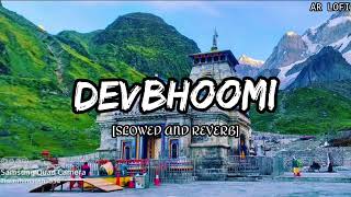 Devbhoomi full lofi mix song (Slowed&Reverb)🕉🎶🎧||Jubin nautiyal {AR LOFI}